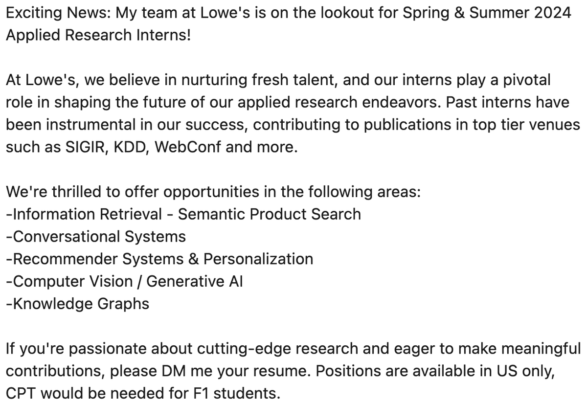Adhiraj Singh (@adhirajs1206) on Twitter photo Lowe's is hiring Applied Research Interns!
Following Areas:
-Information Retrieval - Semantic Product Search
-Conversational Systems
-Recommender Systems & Personalisation
-Computer Vision / Generative AI
-Knowledge Graphs
linkedin.com/feed/update/ur…
Reach out to <a href="/kallumadi/">Surya Kallumadi</a> Lowe's is hiring Applied Research Interns!
Following Areas:
-Information Retrieval - Semantic Product Search
-Conversational Systems
-Recommender Systems & Personalisation
-Computer Vision / Generative AI
-Knowledge Graphs
linkedin.com/feed/update/ur…
Reach out to <a href="/kallumadi/">Surya Kallumadi</a>
