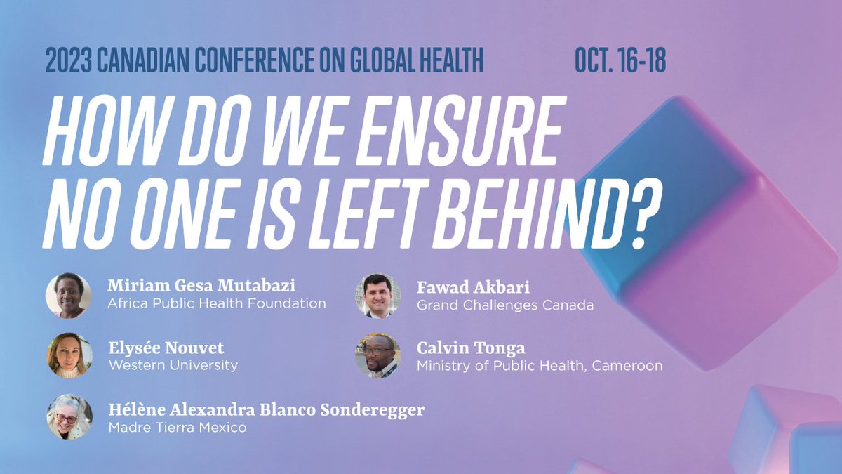 Canada Global Health Conference #CCGH2023 starts with a first plenary on How do we ensure no one is left behind? The panel features Miriam Gesa Mutabazi, Hélène Alexandra Blanco Sonderegger, @elysee_nouvet, Calvin Tonga & @FawadAkbari