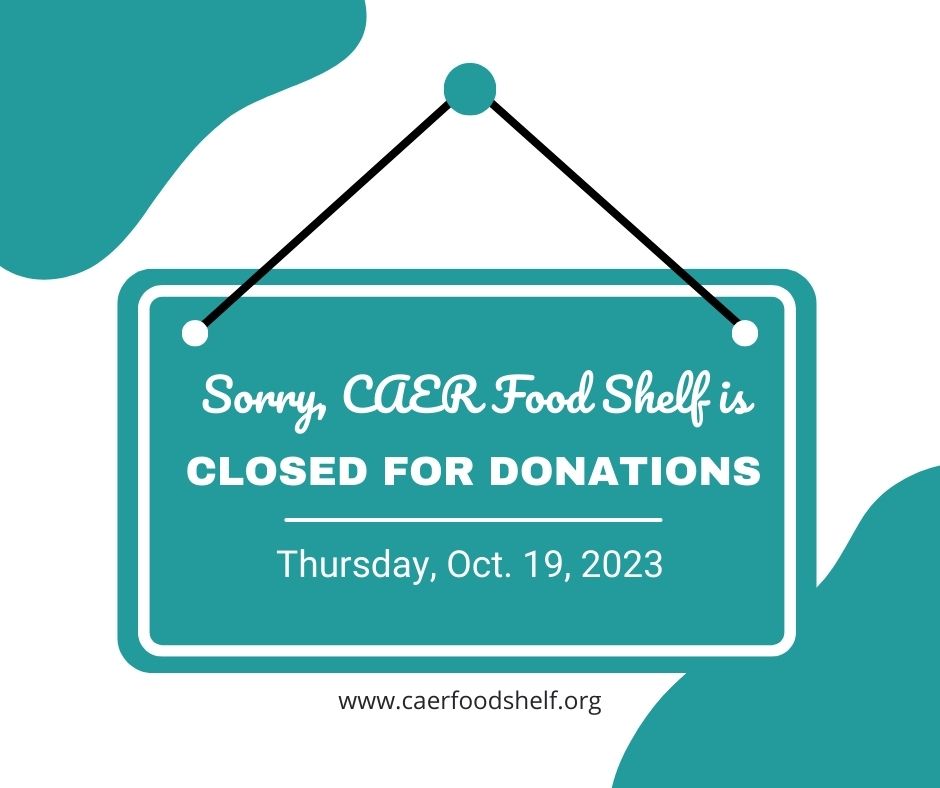 Please note that CAER Food Shelf will be closed for donations, Thursday, Oct. 19, 2023.
Donations this week are accepted 9 a.m. to 3 p.m. Wednesday &amp; Friday.