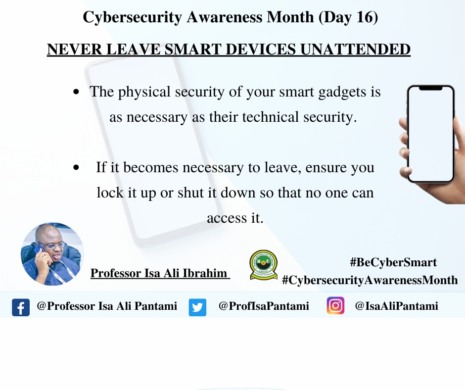 ProfIsaPantami's tweet photo. Day 16 of Cybersecurity Awareness Month!
Never Leave Smart Devices unattended.
1) The physical security of your gadgets is as necessary as their technical security. 
2) If it becomes necessary to leave, you can lock it up or shut it down to avoid access to it.
#CyberSecurity https://t.co/O9EAwhspmn