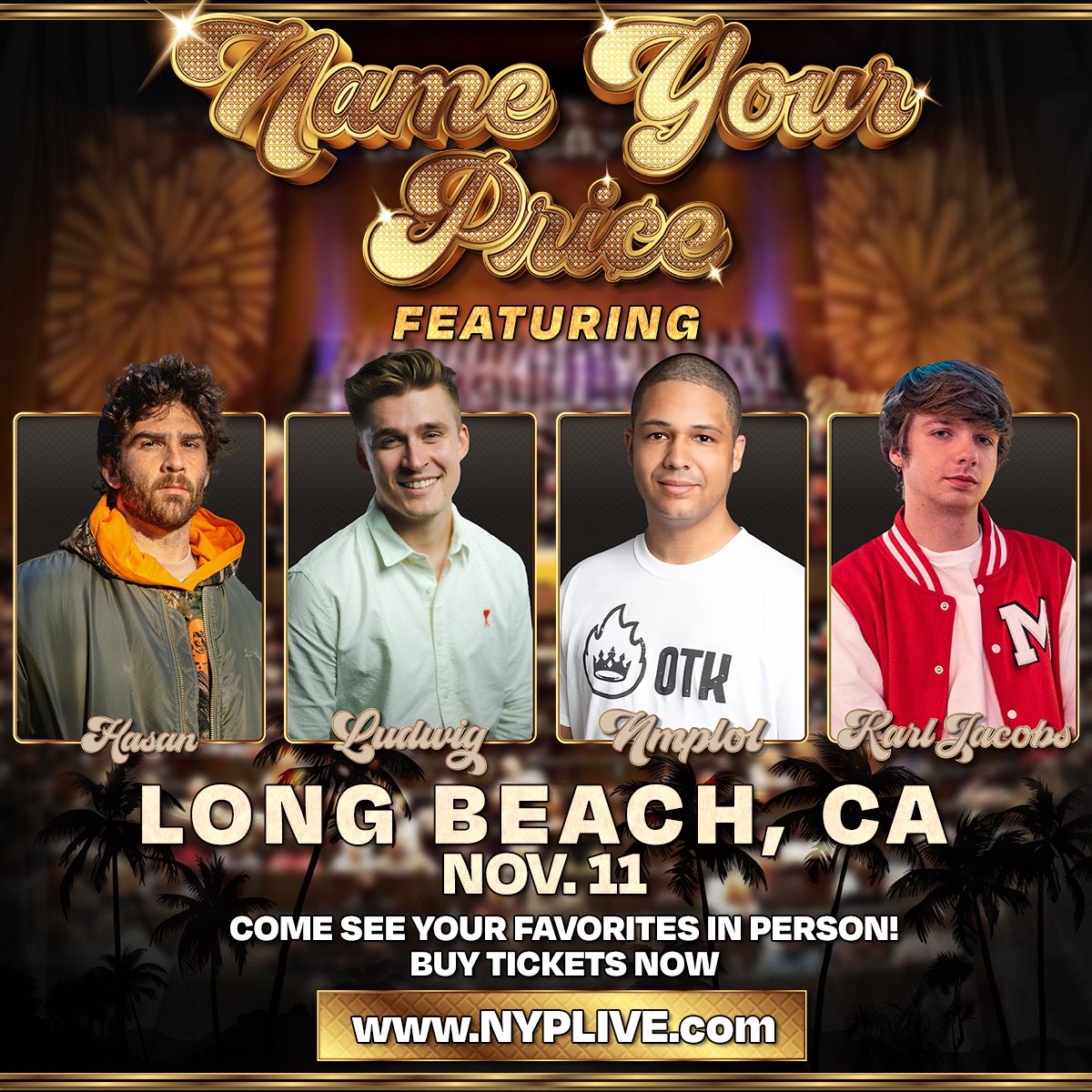 NAME YOUR PRICE LIVE FROM LONGBEACH, CALIFORNIA NOV 11TH @hasanthehun @LudwigAhgren @nmplol @KarlJacobs_ COME SEE US LIVE IN PERSON TICKETS- bit.ly/nyplongbeach