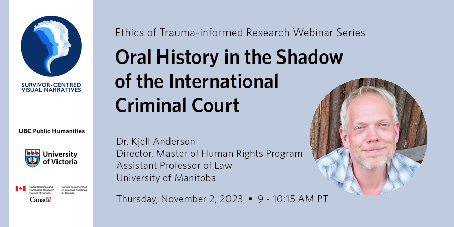 Join us for the final webinar in the Ethics of Trauma-informed Research Webinar Series on November 2, on 'Oral History in the Shadow of the International Criminal Court' with Dr. Kjell Anderson (@UMLawResearch). Co-hosted with @holocaust_art. Register: publichumanities.ubc.ca/events/event/o…