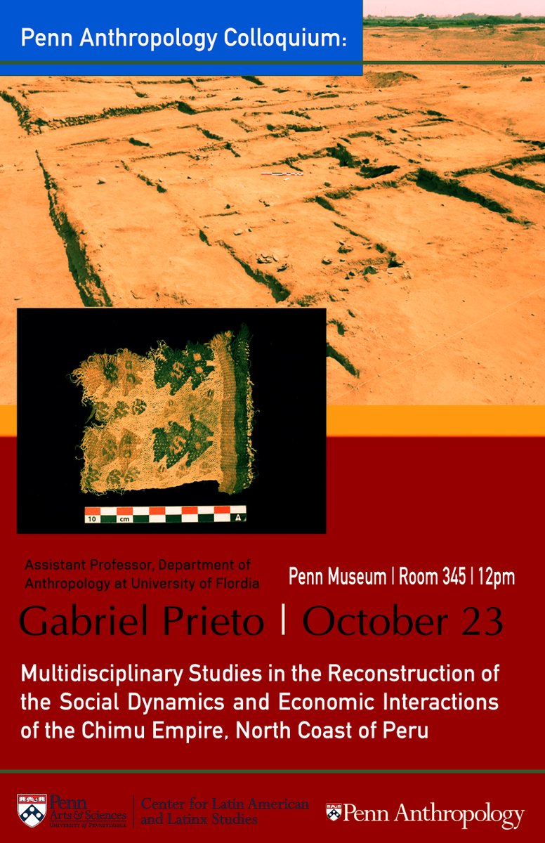 Join us on 10/23 @ 12pm for our next colloquium with Gabriel Prieto, Assistant Professor at @AnthropologyUF ! Co-sponsored by @CLALS_UPENN MULTIDISCIPLINARY STUDIES IN THE RECONSTRUCTION OF THE SOCIAL DYNAMICS AND ECONOMIC INTERACTIONS OF THE CHIMU EMPIRE, NORTH COAST OF PERU