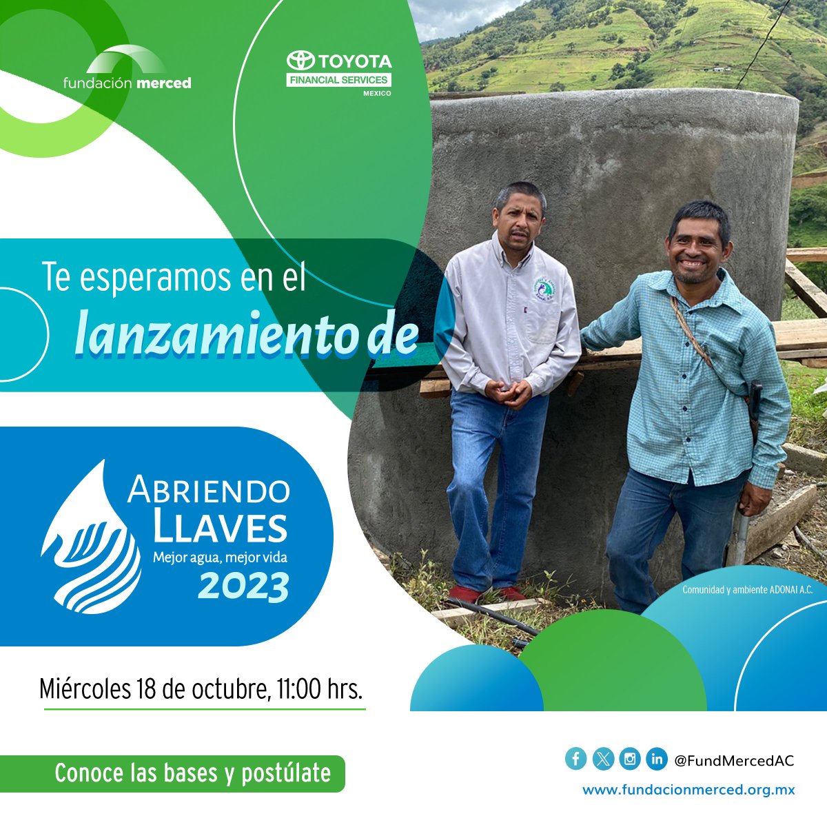 Conéctate este miércoles 18 de octubre al inicio de #AbriendoLlaves2023 y conoce las bases.

Esta convocatoria está dirigida a OSC que contribuyen al objetivo de asegurar el acceso al agua limpia, sistemas de saneamiento e higiene en comunidades de mayor marginación en el país.