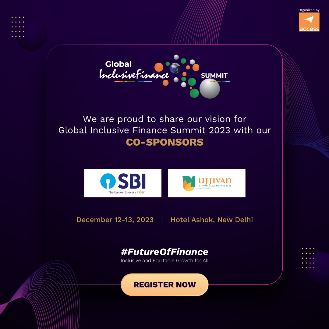 ACCESS is pleased to introduce State Bank of India and Ujjivan Small Finance Bank as Co-sponsors to Global Inclusive Finance Summit 2023.

SBI is the largest Indian Public Sector Bank, headquartered in Mumbai, having national presence across the country with over 22,000 branches.