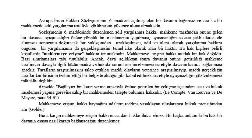 Türk yargı sisteminde özellikle son 20 yıl içerisinde ve her geçen sene artarak devam eden mahkemelere ve yargıya erişme haklarının engellenmesi, nedeniyle AIHM'si önemli kararlar vermişti.

Ancak bu haklar aihm ve anayasa kararlarına rağmen ihlal edilmeye devam etmektedir.