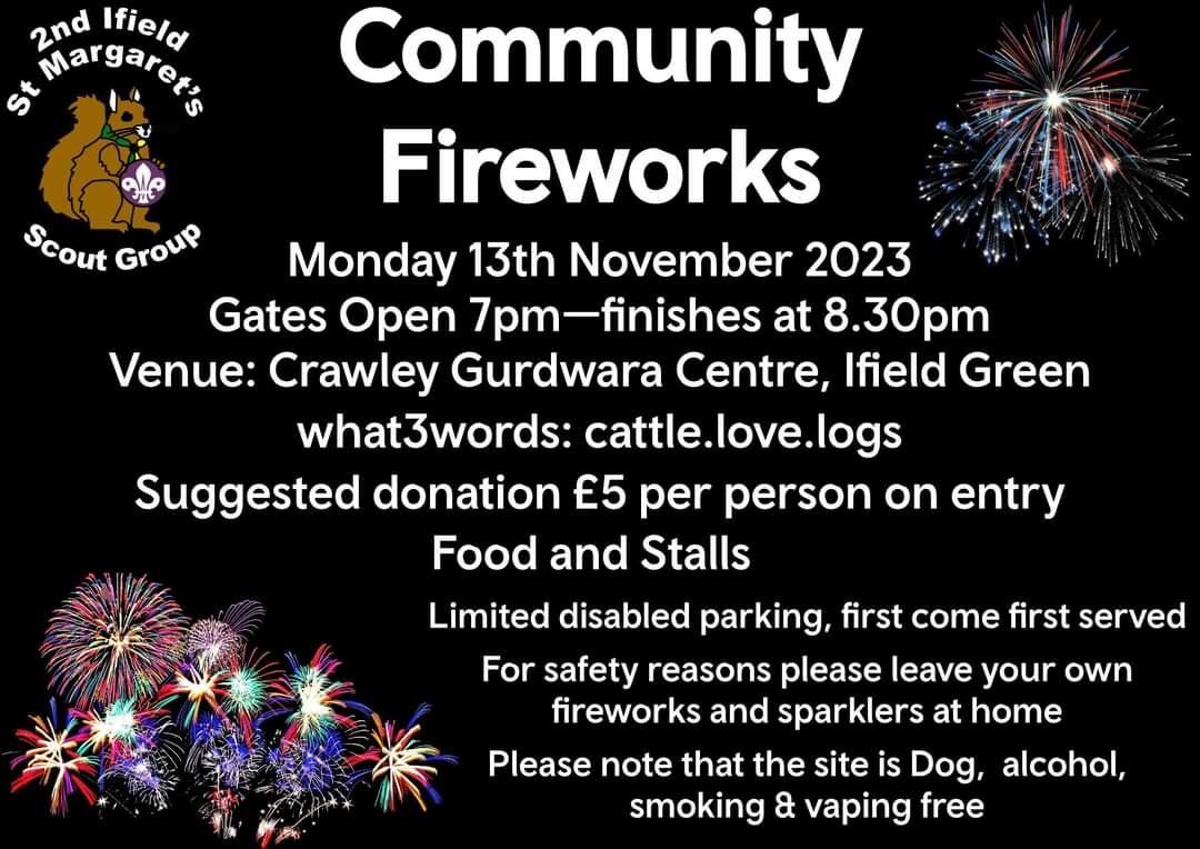 2ndIfieldScouts's tweet photo. Community Fireworks
Mon 13th Nov 23
Gates Open 7pm — finishes at 8.30pm
Venue: Crawley Gurdwara Centre, Ifield Green
Suggested donation £5 per person
Food &amp; Stalls
#scouts #SkillsForLife #fireworks #fireworks2023 #ifield #crawley #2ndifield #cdscouts #wsscouts https://t.co/TPjaKs5flK