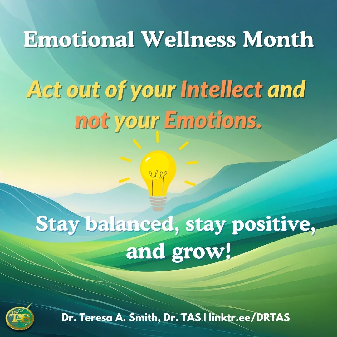 AskDrTAS1's tweet photo. Act out of your intellect and not your emotions. Your emotional well-being is a powerful force for your overall health. #tuesdaymotivation #EmotionalWellnessMonth #transformationbook #loveyourselfmore #MindBodyBalance #emotionalwellbeing #positive365net #drtasspeak https://t.co/hUCBv2lIk5