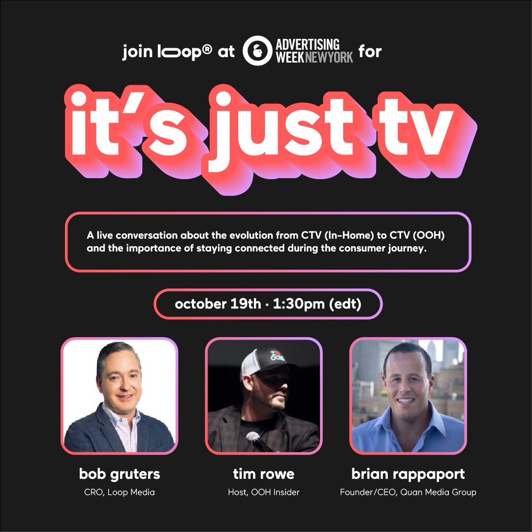 Loop For Business (@loopforbusiness) on Twitter photo Join Loop® at <a href="/advertisingweek/">Advertising Week</a> NY for "It's Just TV": a live conversation between <a href="/GrutersBob/">Bob Gruters</a>, Tim Rowe (<a href="/oohinsider/">Tim Rowe</a>) and <a href="/BRappy55/">Brian Rappaport</a> (<a href="/QuanMG/">QuanMediaGroup</a>) about the evolution of the new CTV (OOH) advertising space!
Learn more here: newyork.advertisingweek.com/aw/schedule/se… #AWNEWYORK23 #greatmindsthinkunalike Join Loop® at <a href="/advertisingweek/">Advertising Week</a> NY for "It's Just TV": a live conversation between <a href="/GrutersBob/">Bob Gruters</a>, Tim Rowe (<a href="/oohinsider/">Tim Rowe</a>) and <a href="/BRappy55/">Brian Rappaport</a> (<a href="/QuanMG/">QuanMediaGroup</a>) about the evolution of the new CTV (OOH) advertising space!
Learn more here: newyork.advertisingweek.com/aw/schedule/se… #AWNEWYORK23 #greatmindsthinkunalike