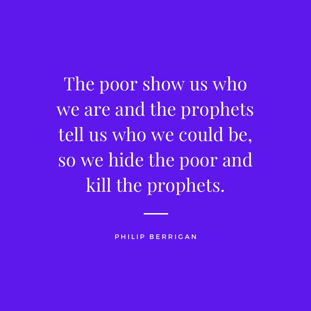Reminded today of this quote:

“The poor show us who we are and the prophets tell us who we could be, so we hide the poor and kill the prophets.”

—Philip Berrigan