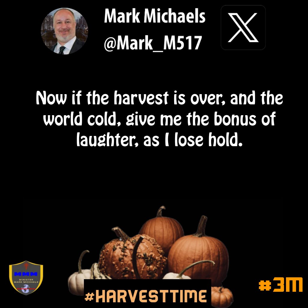 Now if the harvest is over, and the world cold, give me the bonus of laughter, as I lose hold.
#HarvestTime #3M #seedtimeharvest #kingdomliving #reapwhatyousow #harvestsow #inseason #kingdomminset #godswill #marriagegoals #values #husbandready #trustjesus #truemenofgod