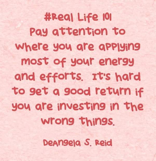 DEANGELASREID's tweet image. #RealLife101 #PayAttention #Applying #Energy #Efforts #GoodReturn #Investing #Wrong
