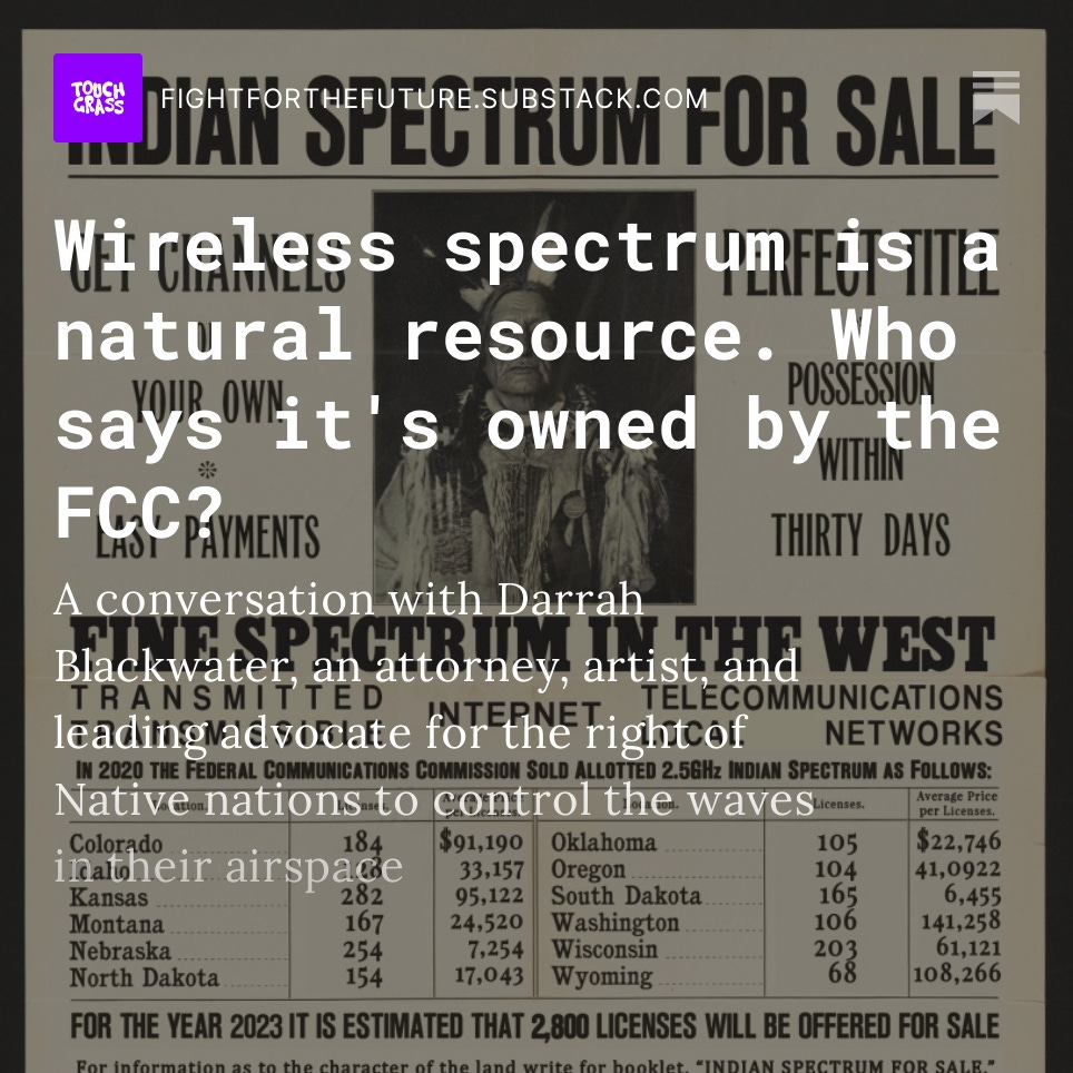 fightfortheftr's tweet image. Our interview w/ Darrah Blackwater @blackwatersoul - a leading advocate for the right of Native nations to control the waves in their airspace - is now live. This powerful discussion completely changed the way we view spectrum. #spectrumsovereignty

fightforthefuture.substack.com/p/wireless-spe…