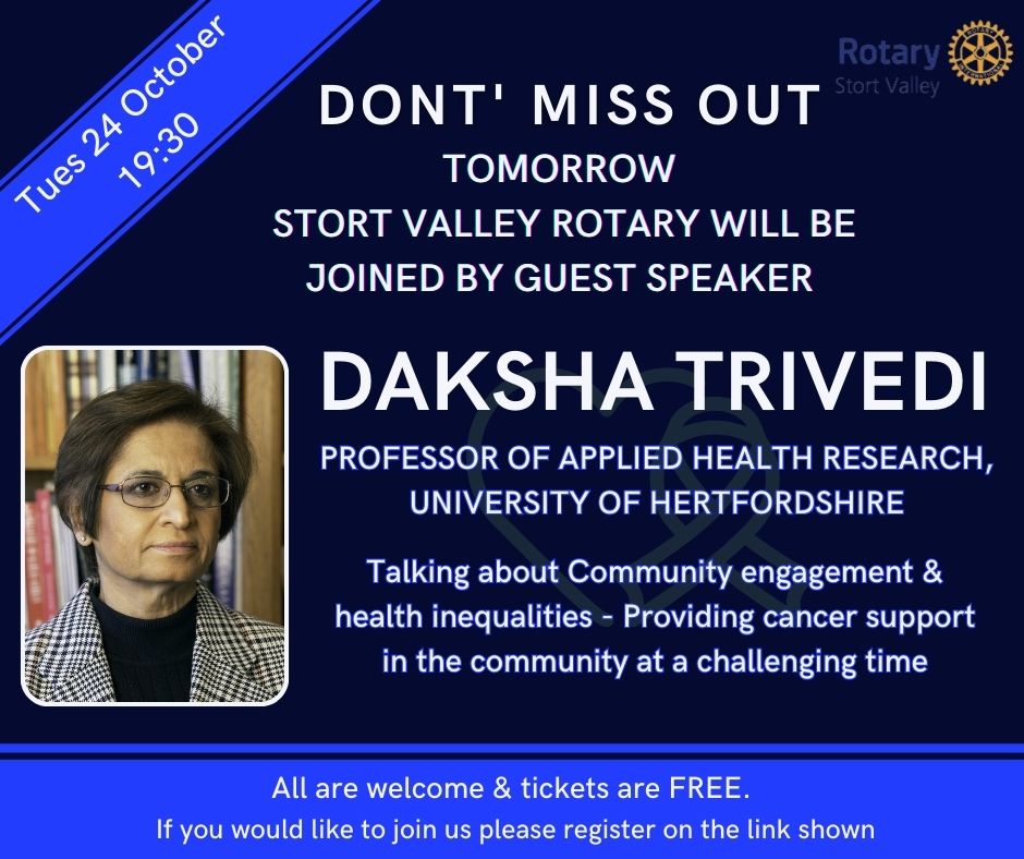 Don't miss out tomorrow at 1930 when Guest Speaker <a href="/DakshaTrivedi/">Prof Daksha Trivedi</a>  Professor of Applied Health Research at @uniofherts will speak about Community engagement &amp; health inequalities - Providing cancer support in the community at a challenging time 
stortvalleyrotary.com/events/tuesday… #rotary