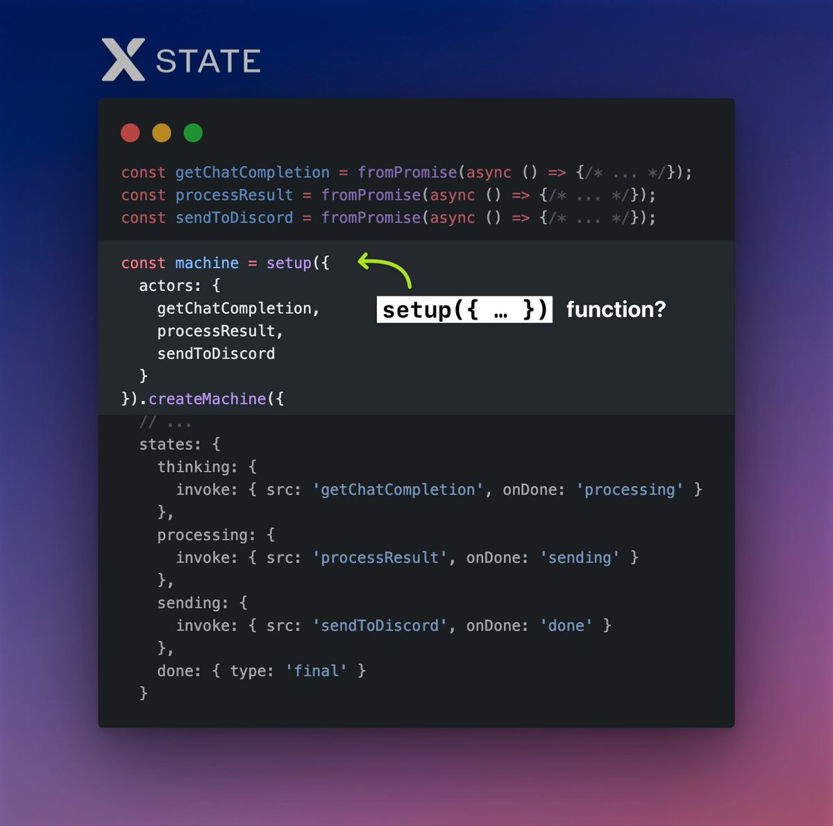 Thinking about a potential XState v5 API that greatly improves inferred types and reduces boilerplate.

You can provide actors, actions, guards, etc. What do you think? 

Bikeshed: setup() or provide() or similar 🤔