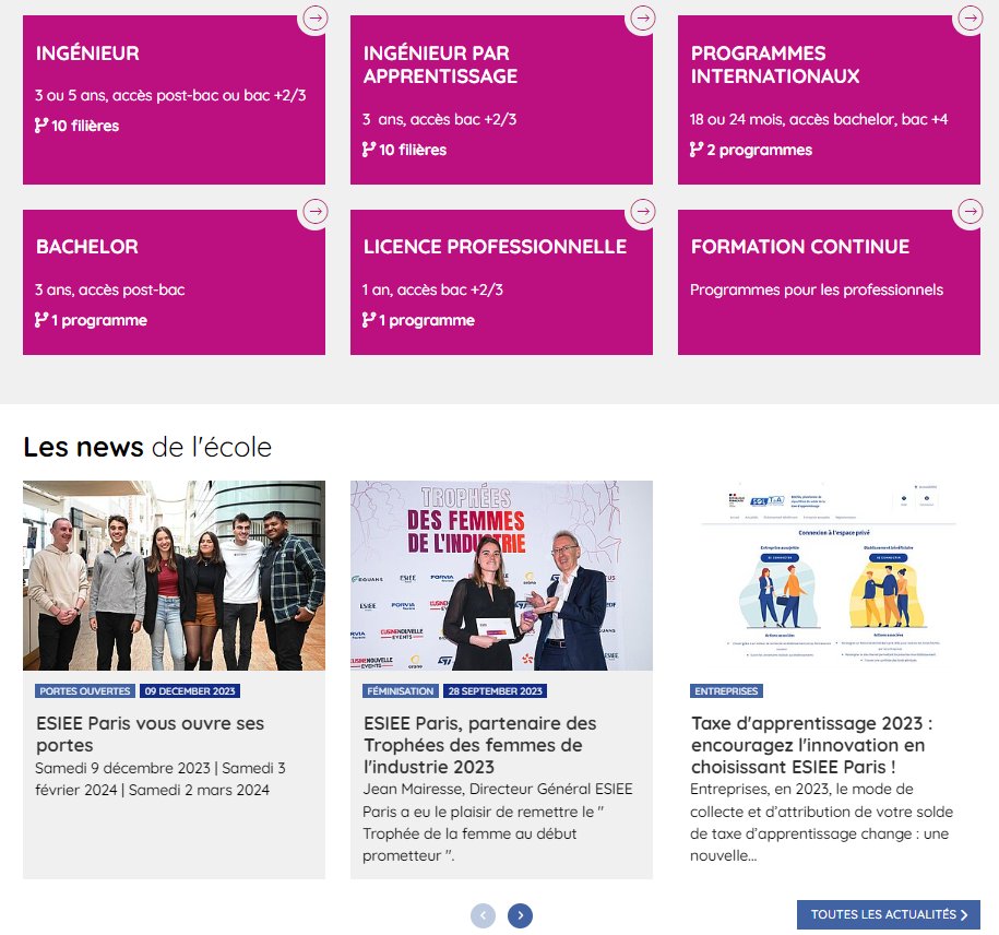 [Nouveautés] Découvrez le nouveau site web
<a href="/ESIEEPARIS/">ESIEE PARIS</a> ! 🚀Un site web au design plus actuel, ergonomique et avec pour objectif une navigation simple et intuitive. Retrouvez l’ensemble de nos formations et activités et suivez nos actualités sur esiee.fr

<a href="/Esipe_uge/">ESIPE</a>