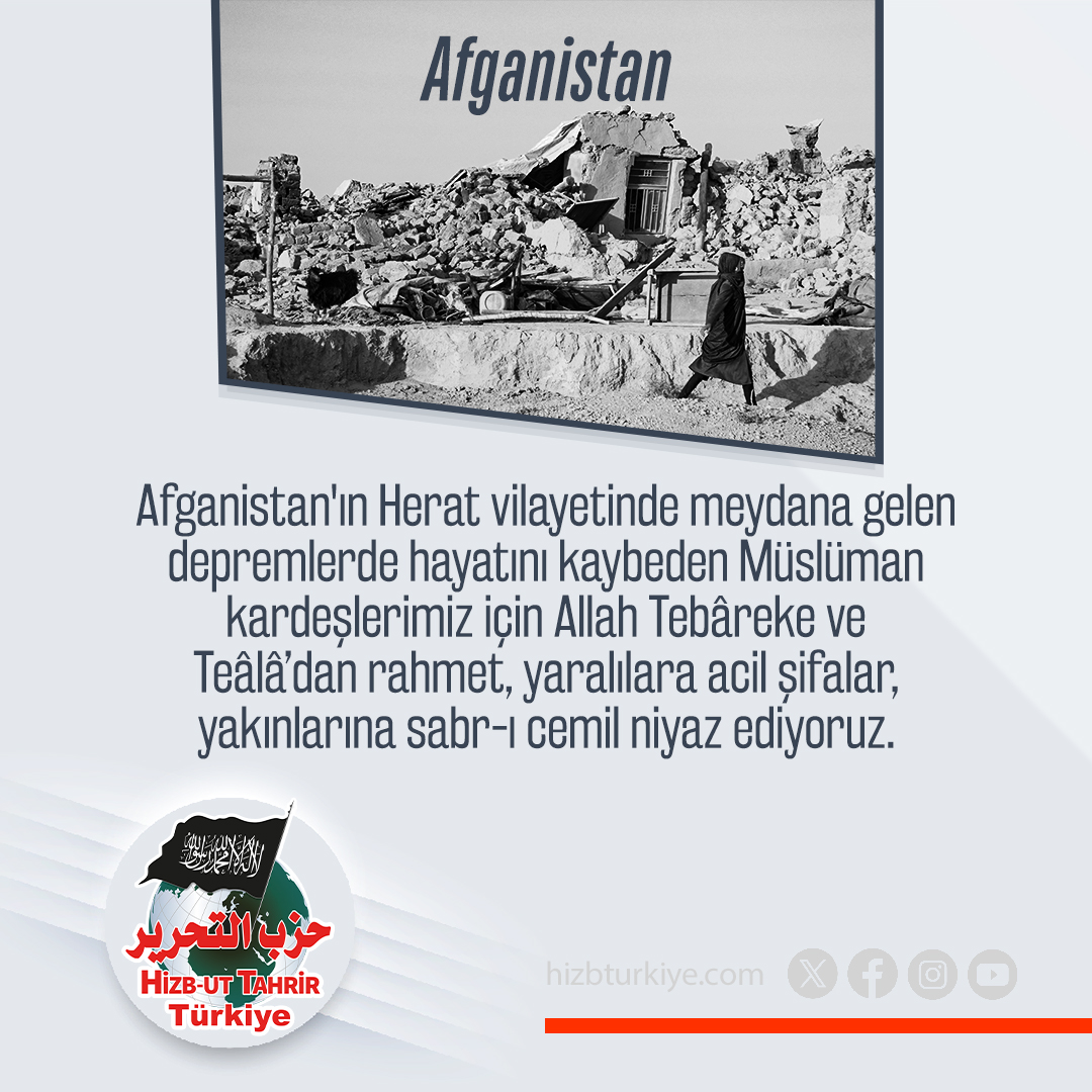 Afganistan'ın Herat vilayetinde meydana gelen depremlerde hayatını kaybeden Müslüman kardeşlerimiz için Allah Tebâreke ve Teâlâ’dan rahmet, yaralılara acil şifalar, yakınlarına sabr-ı cemil niyaz ediyoruz.
Hizb-ut Tahrir Türkiye

#AfghanistanEarthquake