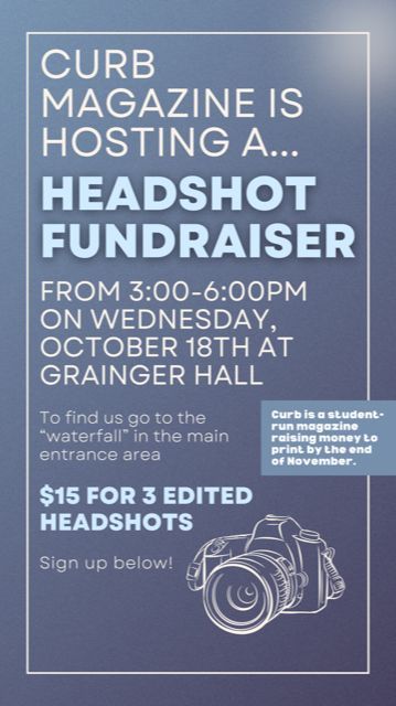 The students of Curb magazine are hosting a headshot fundraiser on Wed., Oct. 18, from 3-6pm in Grainger Hall. Curb is raising $ to publish a lifestyle magazine that will launch in December. Get professionally edited headshots - you need 'em!
Sign-up link: buff.ly/3tvrCo8