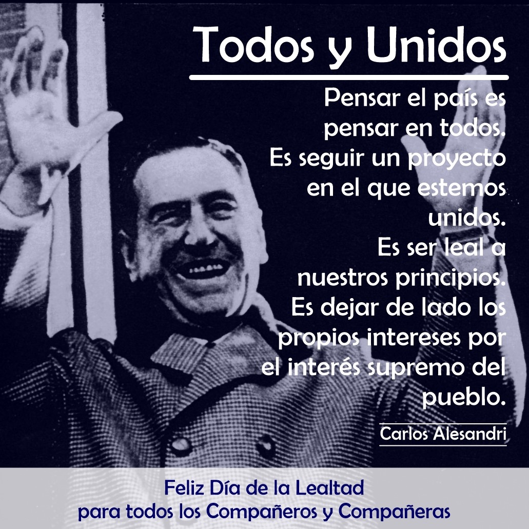 17 de Octubre
Un Día de la Lealtad que debe encontrarnos a Todos y Unidos