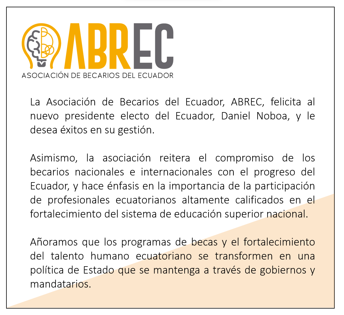 Felicitamos a <a href="/DanielNoboaOk/">Daniel Noboa Azin</a> por su elección como presidente.

Añoramos que las becas y la participación de becarios en la educación superior sea una política de Estado, que el fortalecimiento del talento humano a través del mérito sea una decisión que tomen todos los mandatarios