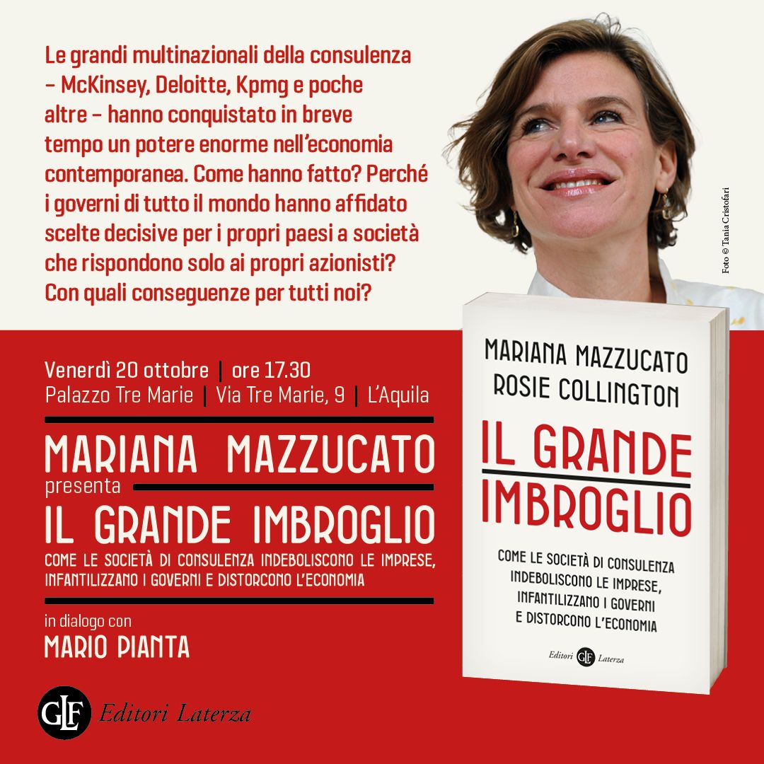 Il 20 ottobre alle 17.30 presso il Palazzo Tre Marie a L’Aquila, la prof. @MazzucatoM presenterà “Il grande imbroglio. Come le società di consulenza indeboliscono le imprese, infantilizzano i governi e distorcono l’economia”, in #libreria per gli @editorilaterza