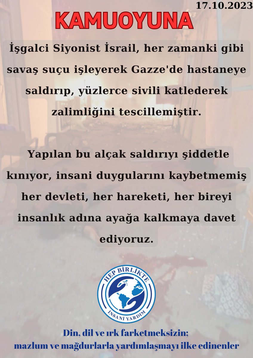 "...Yapılan bu alçak saldırıyı şiddetle kınıyor, insani duygularını kaybetmemiş her devleti, her hareketi, her bireyi insanlık adına ayağa kalkmaya davet ediyoruz."

#PalestineGenocide 
#GazaAttack 
#Israel 
#ziyonistterror 
#Filistin 
#Gazze
#AksaTufani 
#Palestine