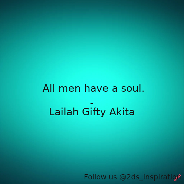 Author - Lailah Gifty Akita

#190662 #quote #mankind #mankindisone #men #soul #soulandbody #soulandmind #soulmates #soulquotes