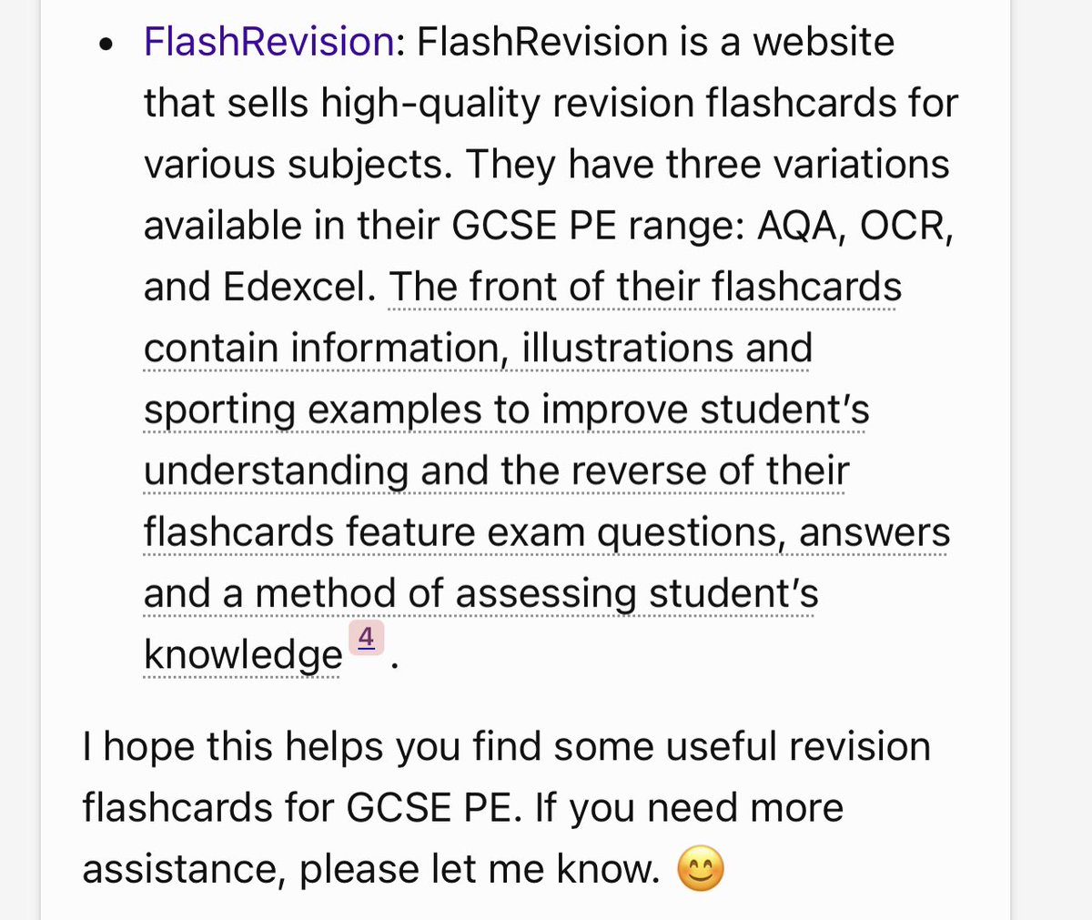 Even ChatGPT knows… 🧠 

“Yes, there are many revision flashcards for GCSE PE that you can find on the web. Here are some of the websites that offer flashcards for GCSE PE…”

As it says… if you need more assistance, please let me know 😁 or visit FlashRevision.com
