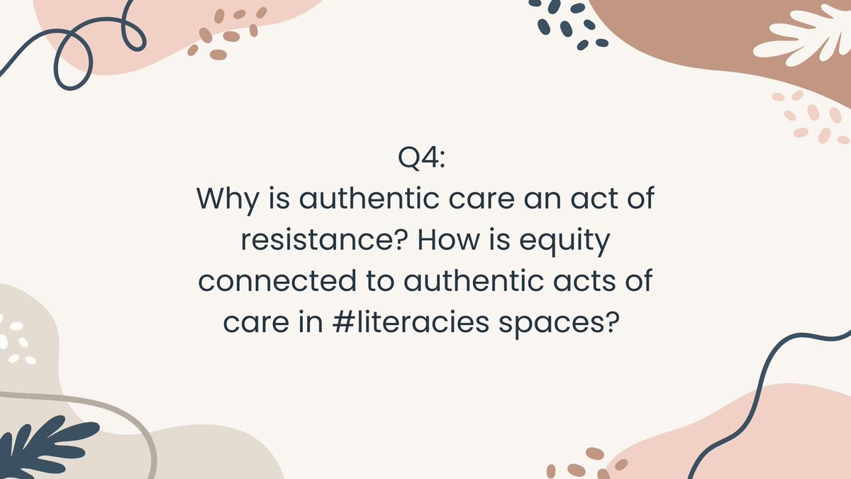 Q4: Why is authentic care an act of resistance? How is equity connected to authentic acts of care in #literacies spaces?