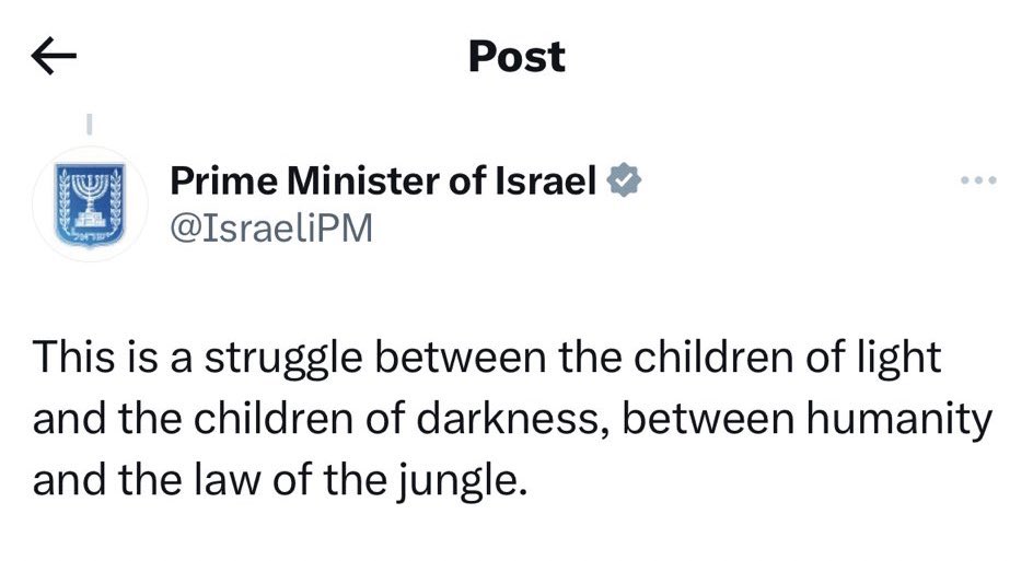Le tweet du Premier ministre sioniste, qu’il a supprimé il y a quelque temps,affirme qu’il s’agit d’une guerre entre les enfants de la lumière et les enfants des ténèbres,entre l’humanité et la loi de la jungle !!
#IsraelTerorrist #Gaza_Genocide