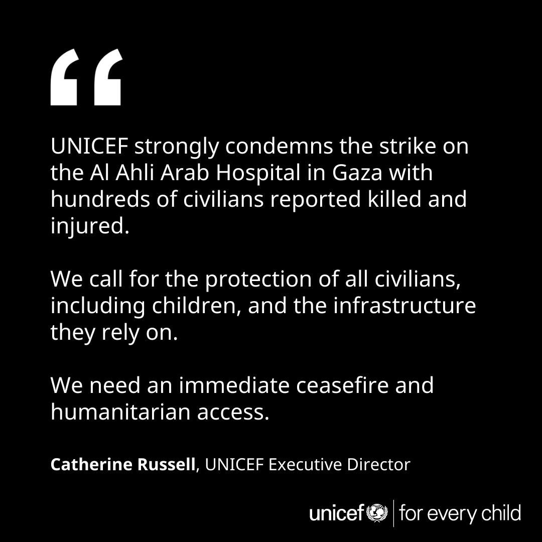 UNICEF strongly condemns the strike on the Al Ahli Arab Hospital in Gaza with hundreds of civilians reported killed & injured. We call for the protection of all civilians, including children & the infrastructure they rely on. We need an immediate ceasefire & humanitarian access.