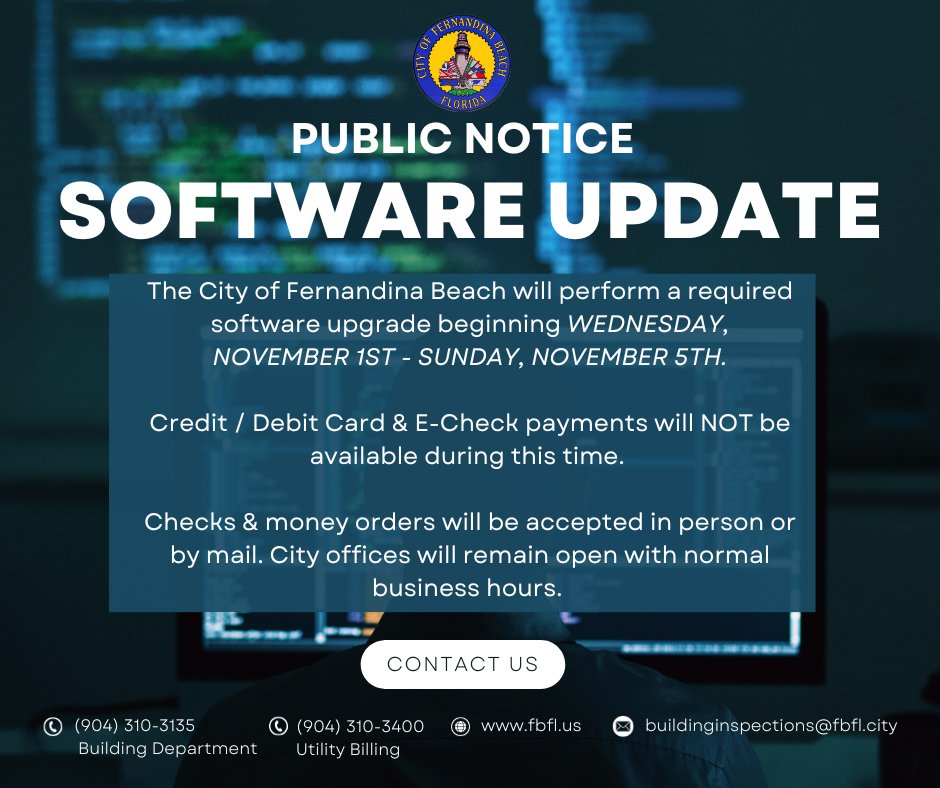 The City will perform a required software update from November 1 - 5. Credit/Debit & E-Check payments will NOT be available during this time. Check, or money orders will be accepted in person or by mail. City offices will remain open with normal business hours.