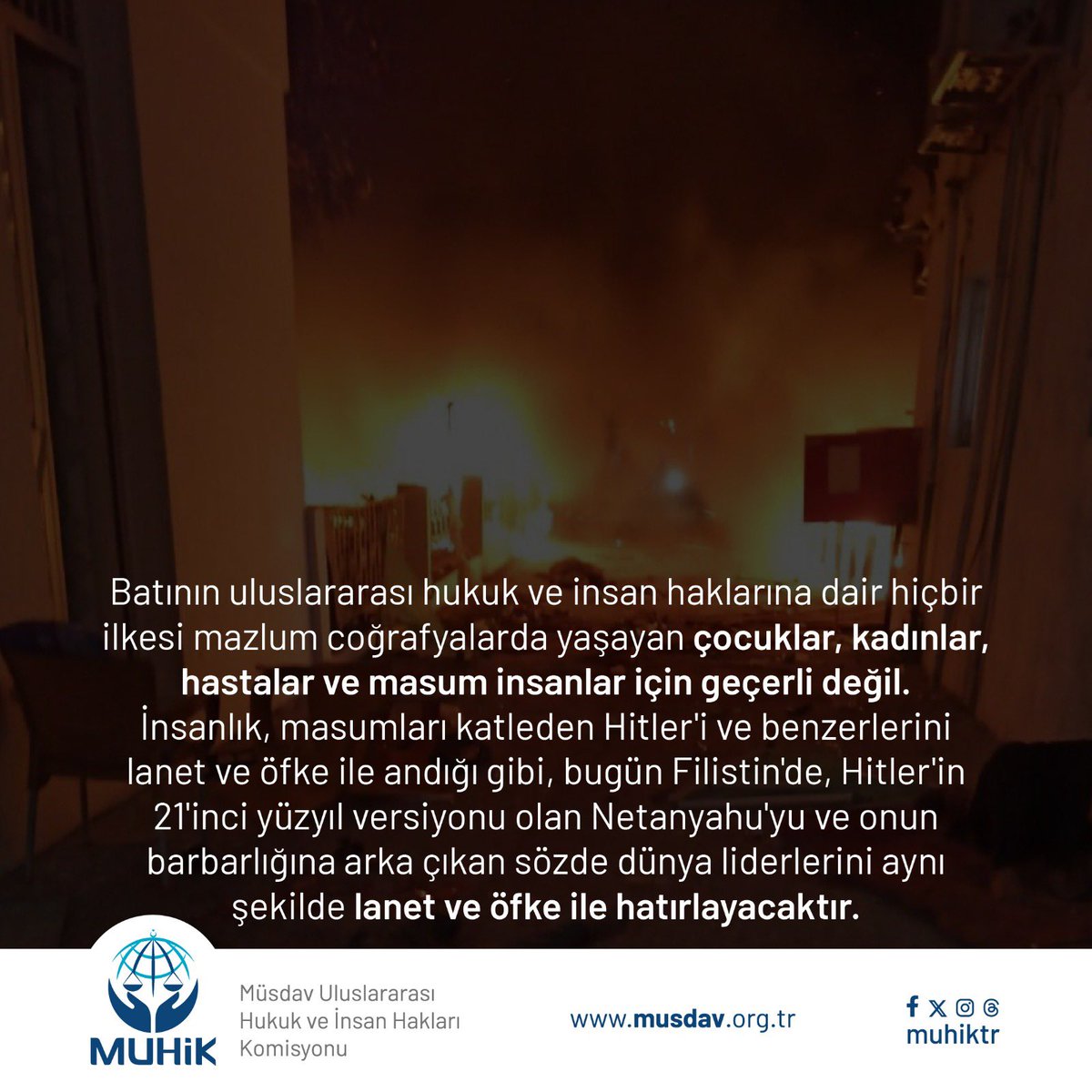Batının uluslararası hukuk ve insan haklarına dair hiçbir ilkesi mazlum coğrafyalarda yaşayan çocuklar, kadınlar, hastalar ve masum insanlar için geçerli değil.