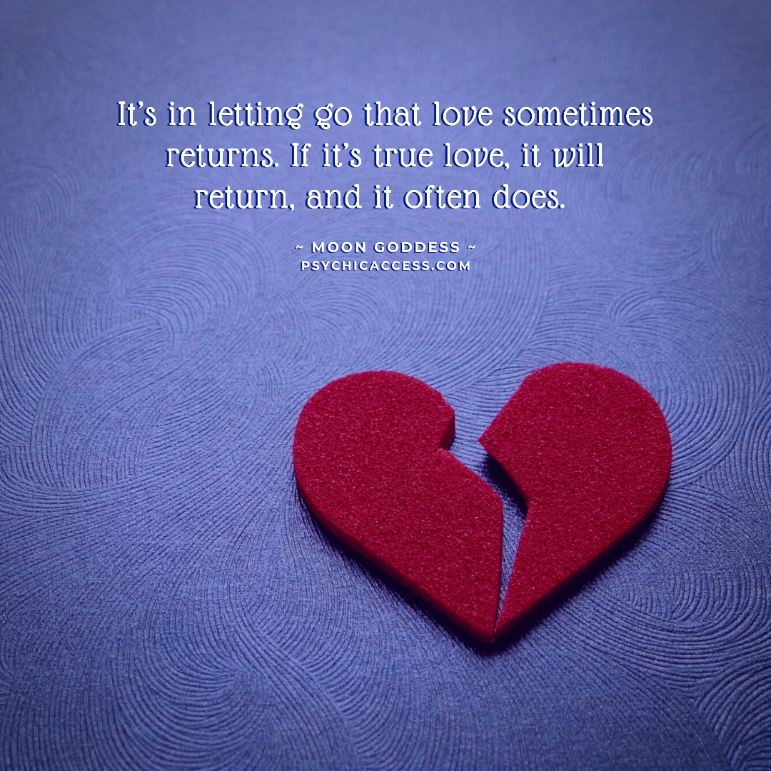 It’s in letting go that love sometimes returns. If it’s true love, it will return, and it often does. ~ Moon Goddess, PsychicAccess.com⁠
⁠
#psychicaccess #lettinggo #lethimgo #breakuprecovery #lethimgoalready #lovepsychic #relationshippsychic
