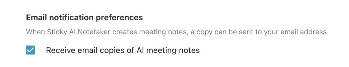 Hey everyone, now it's easier to review and share your AI meeting notes from <a href="/RealStickyApp/">Sticky App</a>.  

Get copies of your AI meeting notes emailed to you automatically. Just check your email notification preferences on the account screen to turn on the feature.