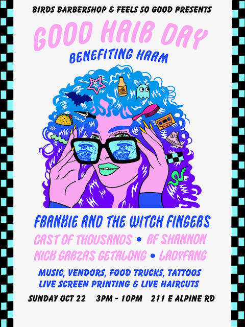 Join us for GOOD HAIR DAY benefitting HAAM on Sunday, October 22, 2023 from 3-10pm! 
Location: FSG, 211 Alpine Rd E, Austin, TX 78704

Lineup: 
<a href="/thewitchfingers/">Frankie and the Witch Fingers</a>
<a href="/rfshannonmusic/">RF SHANNON</a>
<a href="/ladyfangmusic/">Ladyfang</a>
<a href="/nicksgetalong/">Nick Garza's Get Along</a>
<a href="/cotband/">Cast of Thousands</a>
DJ Boi Orbison