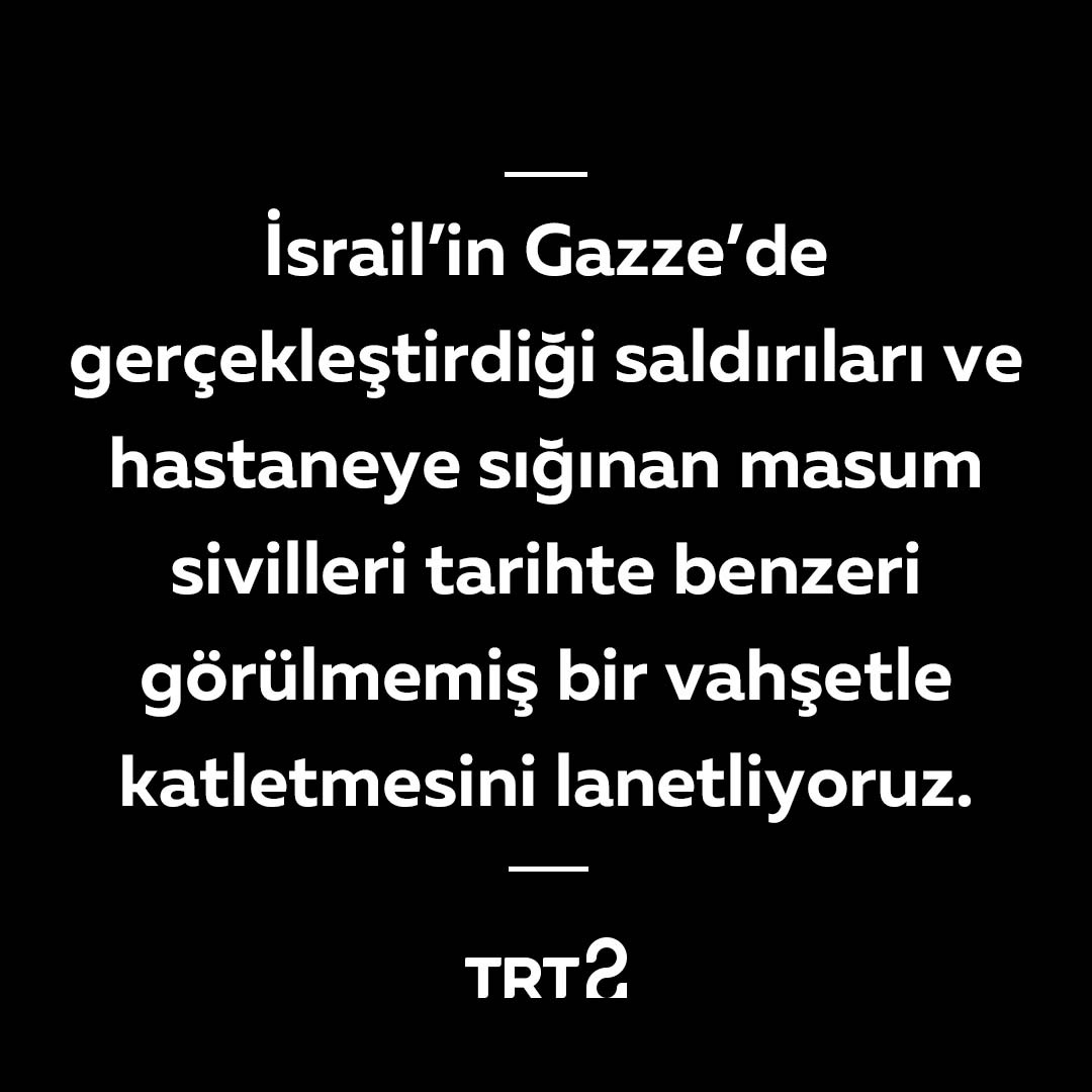 trt2tv's tweet photo. İsrail’in Gazze’de gerçekleştirdiği saldırıları ve hastaneye sığınan masum sivilleri tarihte benzeri görülmemiş bir vahşetle katletmesini lanetliyoruz. https://t.co/NViav1gd3r