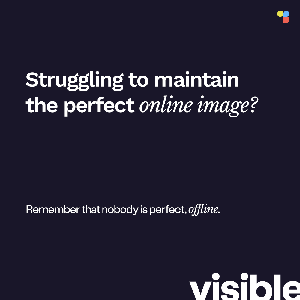 If you're feeling overwhelmed by the pressure to maintain a perfect online image, remember that nobody's perfect, offline.

#onlinebrand #onlineimage #InfluencerMarketing #visibleapp