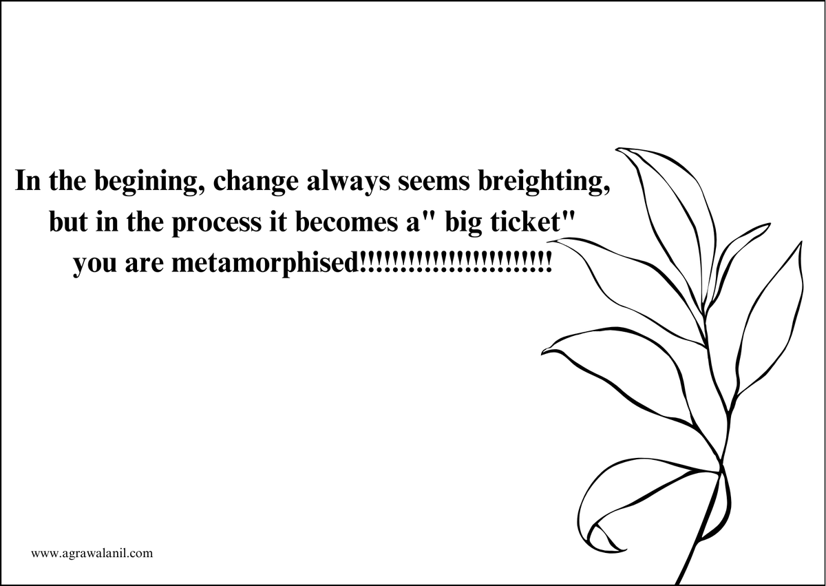 anil_agrawal0's tweet image. In the #begining, #change always #seems breighting,
 but in the #process it #becomes a" #big #ticket"
 you are #metamorphised!!!!!!!!!!!!!!!!!!!!!!!!