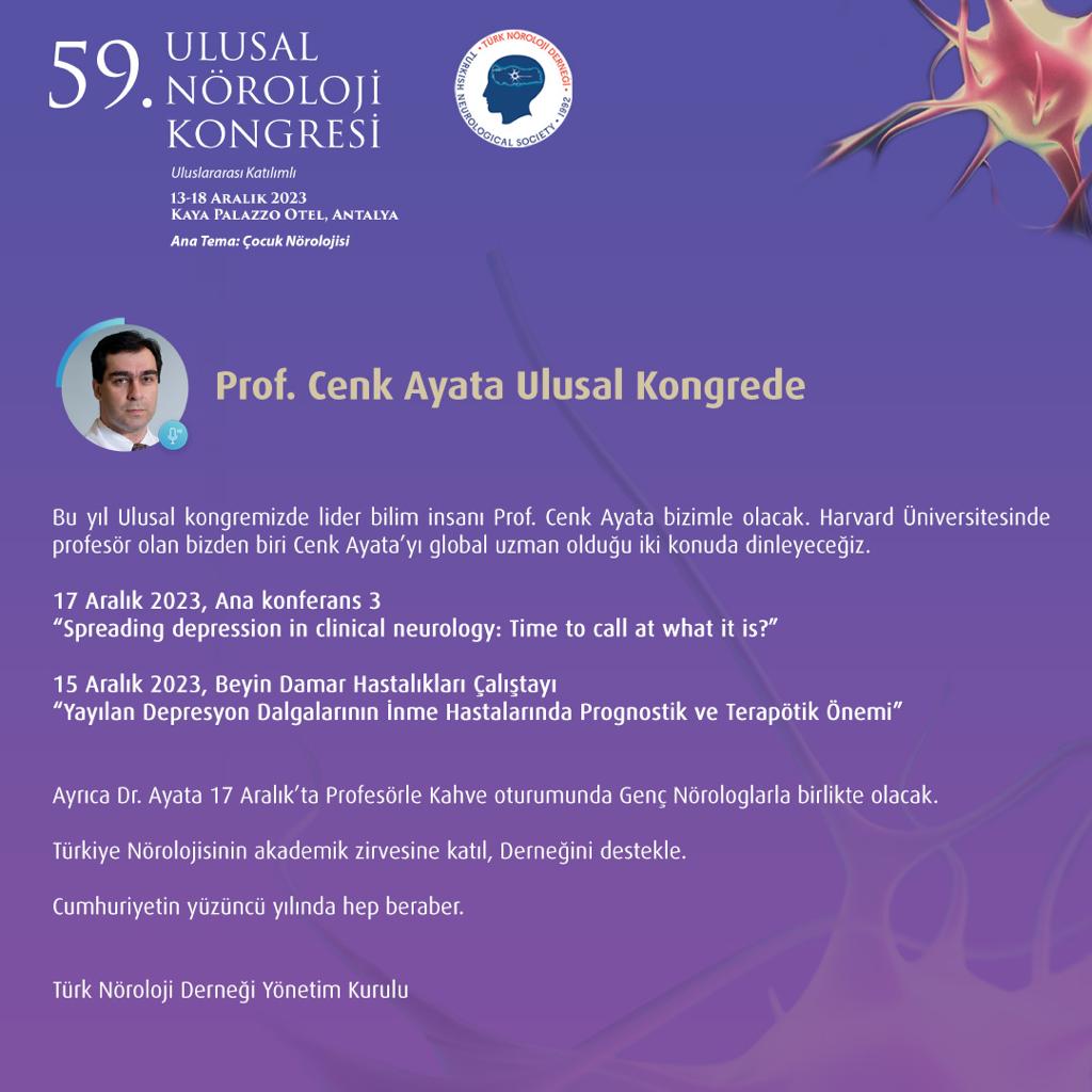 59. ULUSAL NÖROLOJİ KONGRESİ Prof. Cenk Ayata Ulusal Kongrede 12-18 ARALIK 2023 KAYA PALAZZO OTEL, ANTALYA Ana Tema: Çocuk Nörolojisi norokongre2023.org noroloji.org.tr #türknörolojiderneği #ulusalnörolojikongresi #çocuknörolojisi