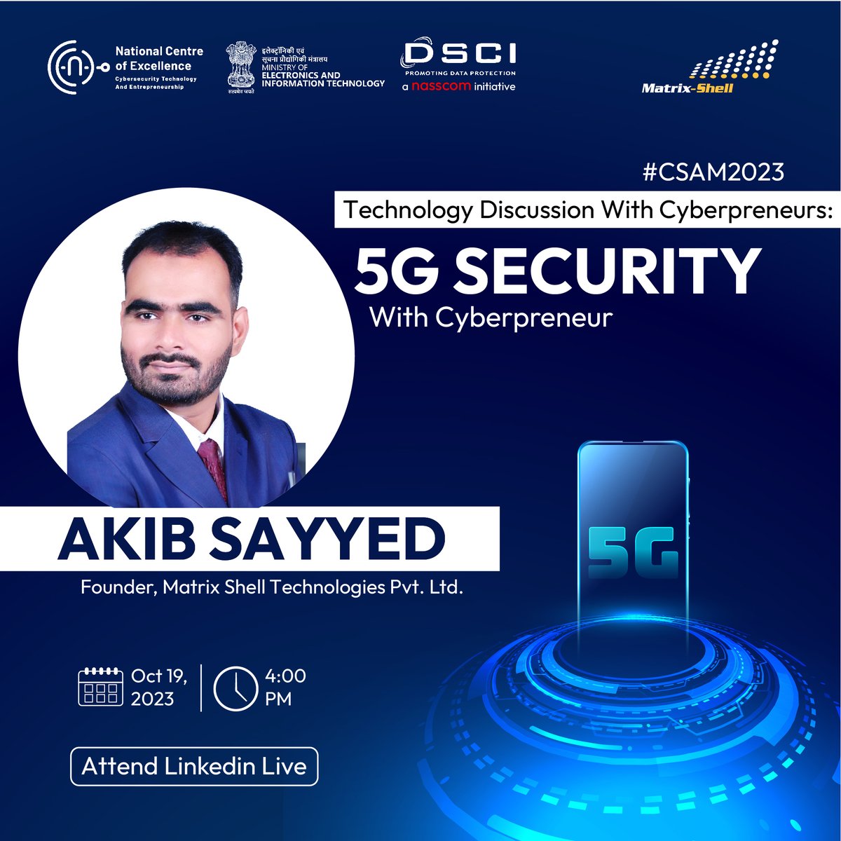 ShellMatrix's tweet image. The National CoE has set an enlightening live session with @akibsayyed Founder of Matrix-Shell, and we're thrilled to announce it. Join us on Oct 19, 2023 at 4 pm IST, as we explore the ever-dynamic realm of #5G networks and their profound influence on the world of cybersecurity.