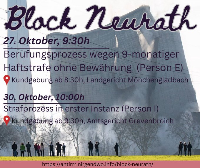 Bleibt es bei 9 Monaten Haft für eine Kohlekraftwerksblockade?

Die Aktionsgruppe Block Neurath hatte 2021 das Kohlekraftwerk mittels Blockade der Kohlezufuhr zur Drosselung und Teilabschaltung gezwungen. Vier Menschen sind nun deshalb angeklagt, die erste Person wurde im April zu einer 9-monatigen Haftstrafe ohne Bewährung verurteilt. Nun ist dort die Berufung vorm Landgericht Mönchgengladbach angesetzt. Wir freuen uns, wenn viele Menschen kommen und zeigen, dass solche Urteile nicht akzeptiert werden. Lasst uns Kohlekraft stoppen statt Menschen einsperren!
Ab 8.30 Uhr gibt es am Fr, 27.10. eine Kundgebung vorm Landgericht Mönchengladbach, um 9.30 Uhr startet der Prozess. Im und außerhalb des Prozesses sind Soli-Aktionen willkommen. 

Am 30.10. um 10 Uhr (ab 9:30 Uhr Kundgebung) geht auch der Prozess gegen eine weitere Aktivistin in gleicher Sache vor dem Amtsgericht Grevenbroich weiter.