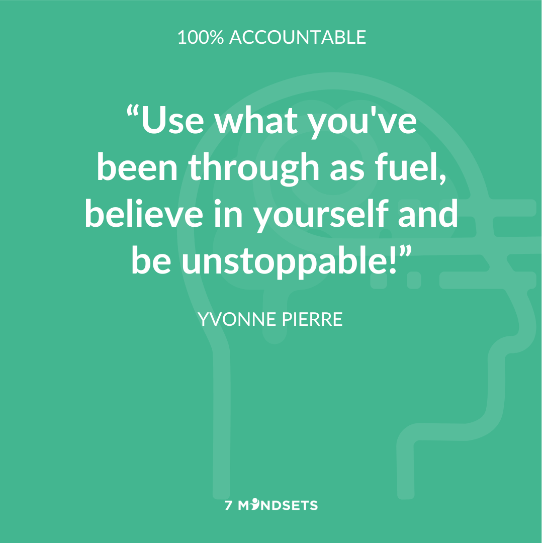 "Use what you've been through as fuel, believe in yourself and be unstoppable!" - YVONNE PIERRE #7Mindsets #QOTD #MorningMindset #Accountable 💯