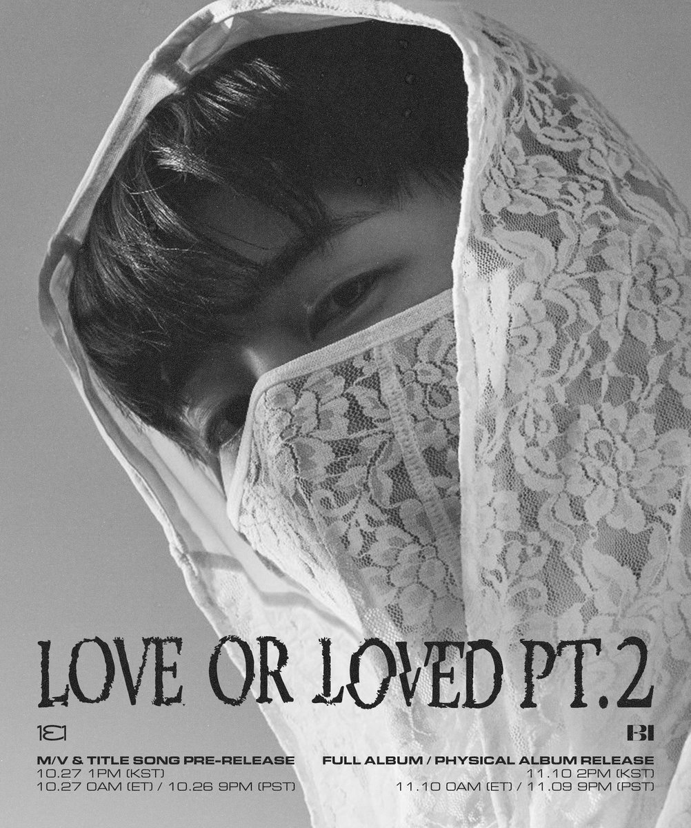 B.I GLOBAL EP <Love or Loved Part.2>
CONCEPT PHOTO #2

🎧TITLE SONG ‘Loved’ PRE-RELEASE
10.27 1PM (KST) / 10.27 0AM (ET) / 10.26 9PM (PST)
 
💿FULL ALBUM RELEASE
11.10 2PM (KST) / 11.10 0AM (ET) / 11.09 9PM (PST)

#BI #비아이 #LoveorLovedpt2 #131LABEL