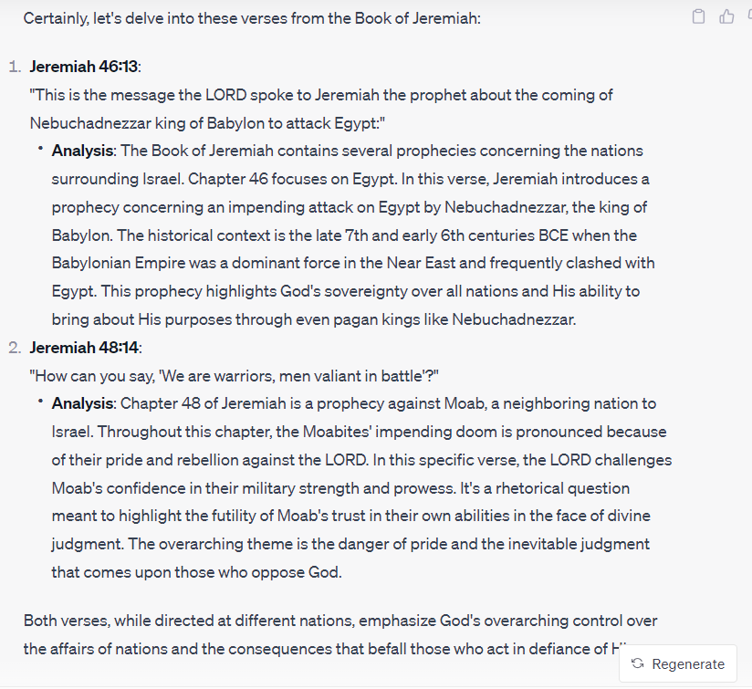 SentientArt2022's tweet photo. Having never read the bible before (I even went to catholic school K-12 lol) - I have a bible on my desk. Occasionally I will pick it up and turn it to a random page. I will read the passages and then ask ChatGPT to analyze them for me. Not only does it make sense to me, now, but I have learned far more from my time during K-12 Catholic school already.

Education is going to change. Fast. 

#Bible #gpt4V #jeremiah
