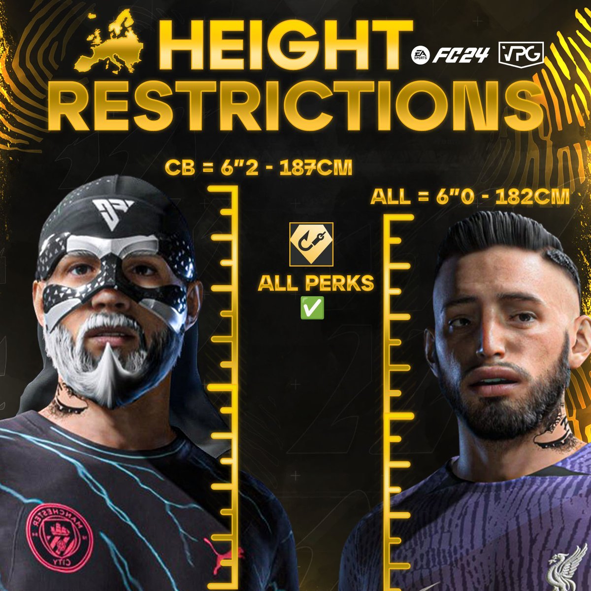 🗣️ 11v11 Competitive Announcement
🇪🇺 <a href="/VPGEurope/">Virtual Pro Gaming | Europe</a> / <a href="/VPGPremier/">VPG Esports Premier</a> 

🏆 Height Restrictions will be introduced as follows: 
✅ Centre Backs - 6"2 = 187 cm.
✅ All - 6"0 = 182 cm. 
🧤 GK - No restriction. 
⚠️ Bans will take place for players who deliberately try cheat with cm.
📋
