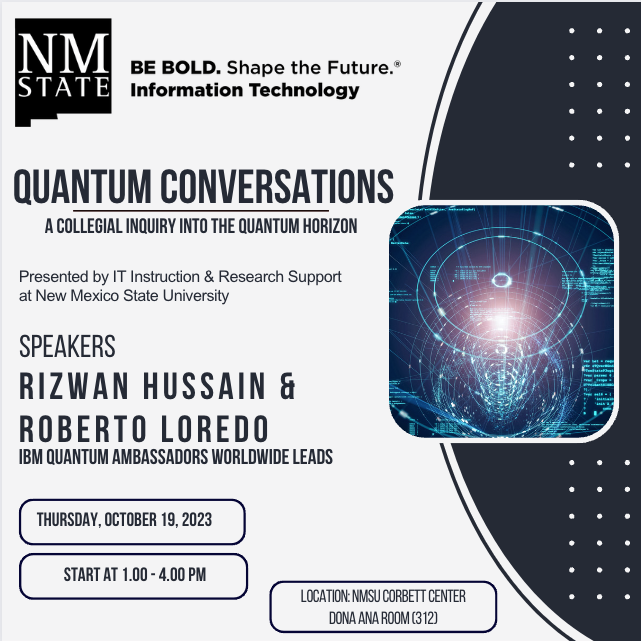 #NMSUResearch - Thursday, October 19, join Quantum Conversations <a href="/NMSU/">New Mexico State</a> Corbett Center, Dona Ana Room (312). IBM Quantum Ambassadors Worldwide Leads, Rizwan Hussain &amp; Roberto Loredo, will lead the convesation. <a href="/NMSUResearchIT/">NMSUResearchIT</a> <a href="/NMSUResearch/">NMSU Research</a>