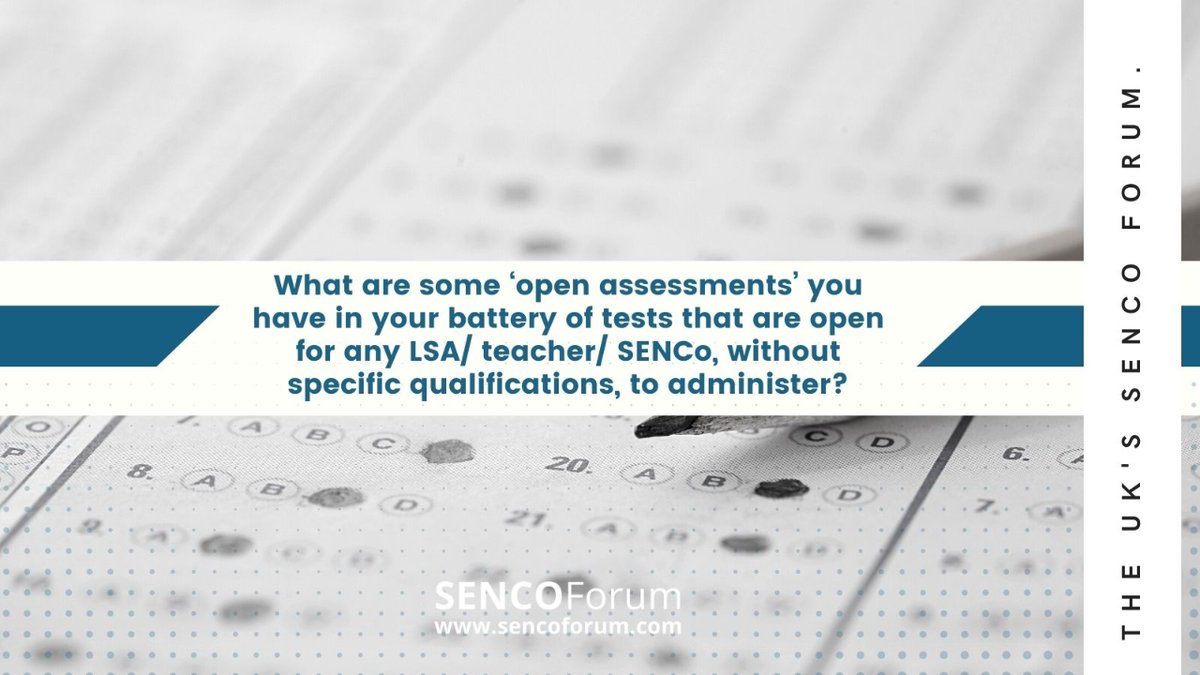 Eleanor asked, "What are some ‘open assessments’ you have in your battery of tests that are open for any LSA/ teacher/ SENCo, without specific qualifications, to administer?" 

See the responses here: sencoforum.com/forums/topic/o…