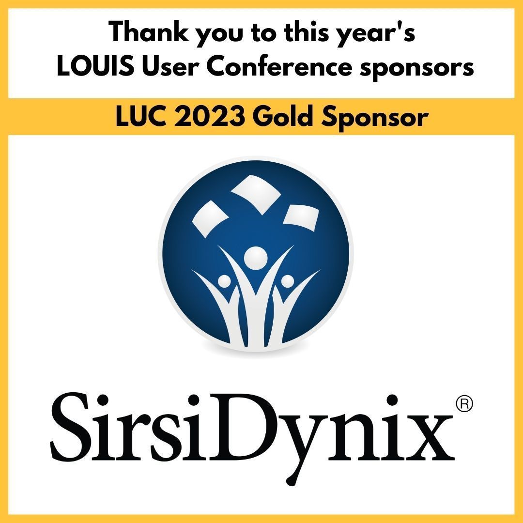 We appreciate the sponsorship of <a href="/SirsiDynix/">SirsiDynix</a> at this year's LOUIS User Conference. If you're at the conference, stop by their table during the sponsor hours happening now, or during the day today!