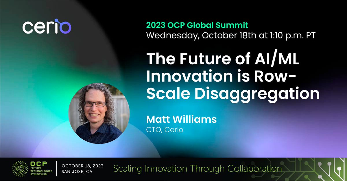 Cerio CTO, Matt Williams was invited to speak today at the #OCPSummit23 at the Future Technologies Symposium: AI & HPC at 1:10pm PT taking place in the SJCC - lower level. Don't miss Matt's session on The Future of AI/ML Innovation is Row-Scale Disaggregation! See you there👋